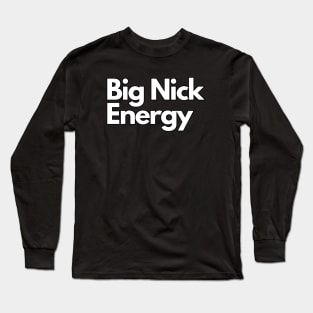 Big Nick Energy Long Sleeve T-Shirt